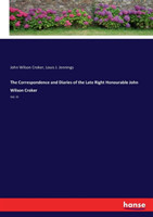 Correspondence and Diaries of the Late Right Honourable John Wilson Croker