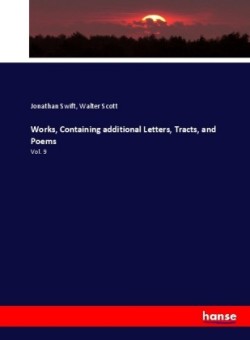 Works, Containing additional Letters, Tracts, and Poems