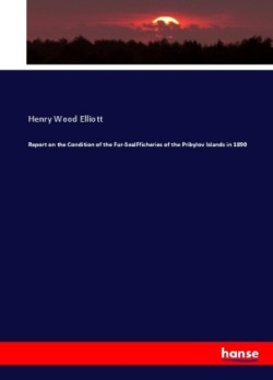Report on the Condition of the Fur-SealFfisheries of the Pribylov Islands in 1890