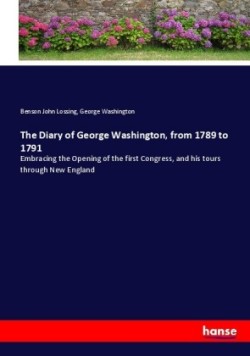 Diary of George Washington, from 1789 to 1791