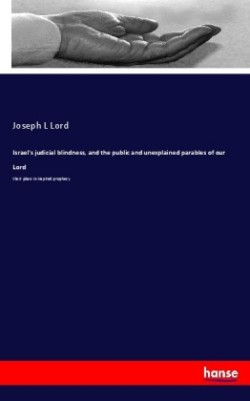 Israel's judicial blindness, and the public and unexplained parables of our Lord