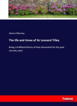 life and times of Sir Leonard Tilley
