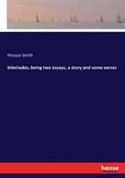 Interludes, being two essays, a story and some verses