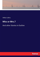 Miss or Mrs.? And other Stories in Outline