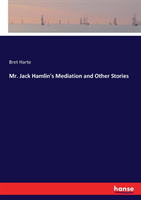 Mr. Jack Hamlin's Mediation and Other Stories