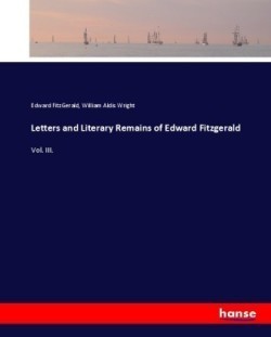 Letters and Literary Remains of Edward Fitzgerald