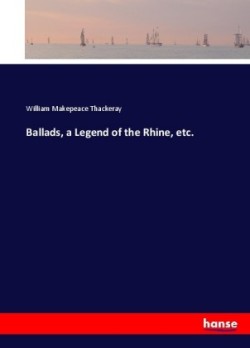Ballads, a Legend of the Rhine, etc.