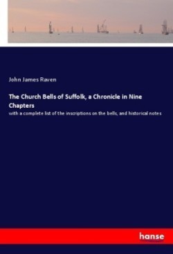 Church Bells of Suffolk, a Chronicle in Nine Chapters