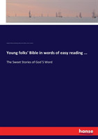 Young folks' Bible in words of easy reading ...