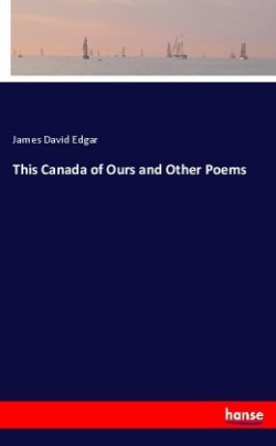 This Canada of Ours and Other Poems
