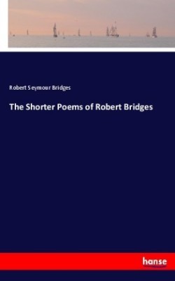 Shorter Poems of Robert Bridges