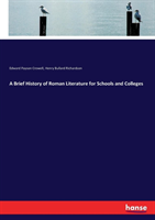 Brief History of Roman Literature for Schools and Colleges