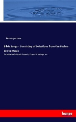 Bible Songs - Consisting of Selections from the Psalms Set to Music