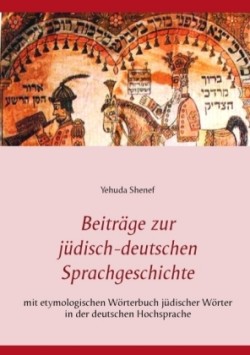 Beiträge zur jüdisch-deutschen Sprachgeschichte mit etymologischem Woerterbuch judischer Woerter in der deutschen Hochsprache