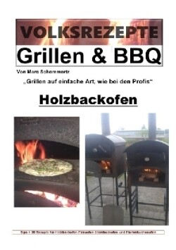 Volksrezepte Grillen & BBQ - Holzbackofen 1 - 30 Rezepte für den Holzbackofen