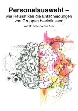 Personalauswahl - wie Heuristiken die Entscheidungen von Gruppen beeinflussen