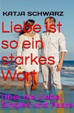 Liebe ist so ein starkes Wort