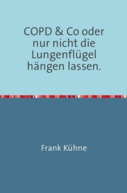 COPD & Co oder nur nicht die Lungenflügel hängen lassen"