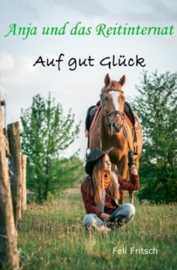 Anja und das Reitinternat - Auf gut Glück