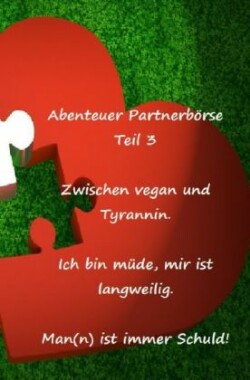 Abenteuer Partnerbörse Teil 3 - Zwischen vegan und Tyrannin