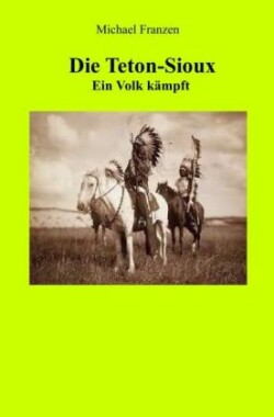 Die Teton-Sioux - Ein Volk kämpft!