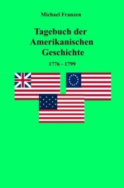 Tagebuch der Amerikanischen Geschichte 1776-1799