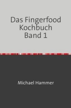 Das Fingerfood Kochbuch Band 1