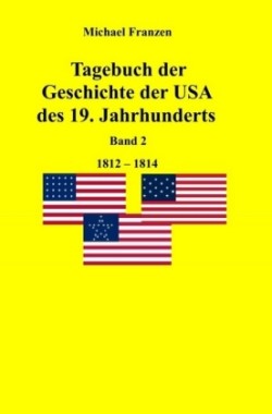 Tagebuch der Geschichte der USA des 19. Jahrhunderts, Band 2  1812-1824