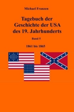 Tagebuch der Geschichte der USA des 19. Jahrhunderts, Band 5 1861-1865