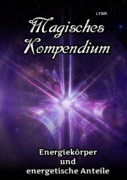 Magisches Kompendium - Energiekörper und energetische Anteile