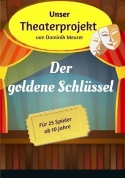 Unser Theaterprojekt / Unser Theaterprojekt, Band 9 - Der goldene Schlüssel