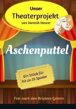 Unser Theaterprojekt, Band 12 - Aschenputtel