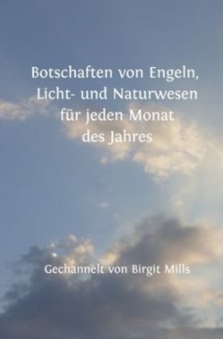 Botschaften von Engeln, Licht- und Naturwesen  für jeden Monat des Jahres