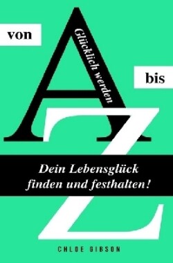 Glücklich werden von A bis Z