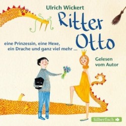 Ritter Otto, eine Prinzessin, eine Hexe, ein Drache und ganz viel mehr ...,1 Audio-CD