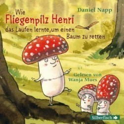 Wie der Fliegenpilz Henri das Laufen lernte, um einen Baum zu retten, 1 Audio-CD