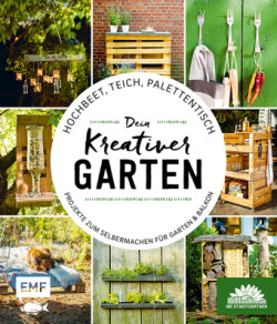 Hochbeet, Teich, Palettentisch - Projekte zum Selbermachen für Garten & Balkon