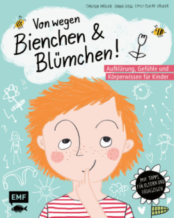 Von wegen Bienchen und Blümchen! Aufklärung, Gefühle und Körperwissen für Kinder ab 5