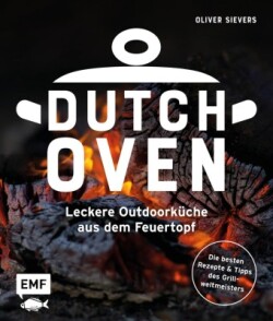 Dutch Oven - Leckere Outdoorküche aus dem Feuertopf