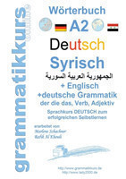 Wörterbuch Deutsch - Syrisch - Englisch A2 Lernwortschatz A2 Sprachkurs Deutsch zum erfolgreichen Selbstlernen fur TeilnehmerInnen aus Syrien