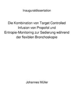 Die Kombination von Target Controlled Infusion von Propofol und Entropie-Monitoring zur Sedierung während der flexiblen Bronchoskopie