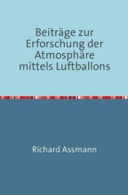 Beiträge zur Erforschung der Atmosphäre mittels des Luftballons
