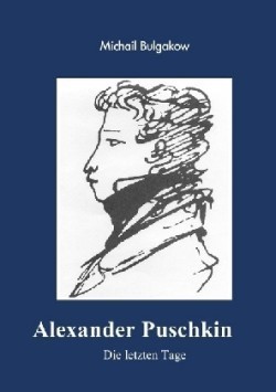 Alexander Puschkin - Die letzten Tage