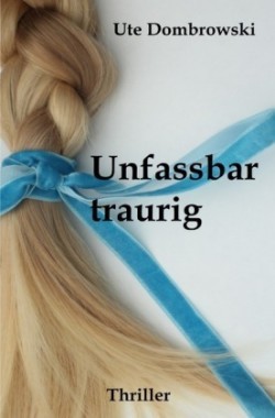 Unfassbar traurig