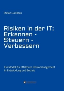 Risiken in der IT: Erkennen - Steuern - Verbessern