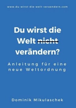 Du wirst die Welt (nicht) verändern?