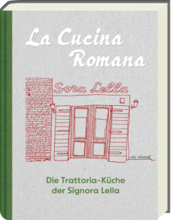 La Cucina Romana - Die Trattoria-Küche der Signora Lella