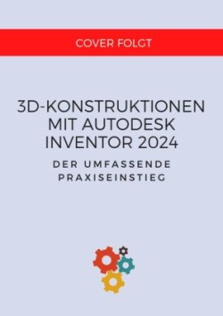 3D-Konstruktionen mit Autodesk Inventor 2024