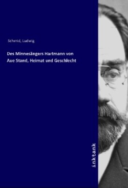 Des Minnesängers Hartmann von Aue Stand, Heimat und Geschlecht