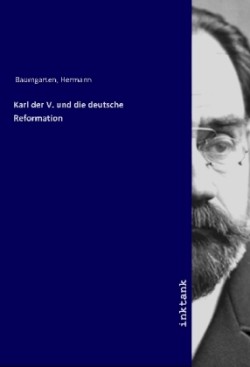 Karl der V. und die deutsche Reformation